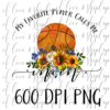 My Favorite Basketball Player Calls Me Mom - DIGITAL FILE FOR SUBLIMATION