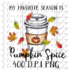 My Favorite Season is Pumpkin Spice - DIGITAL FILE FOR SUBLIMATION