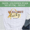 Up All Night to Get Lucky Black Friday - DIGITAL FILE FOR SUBLIMATION