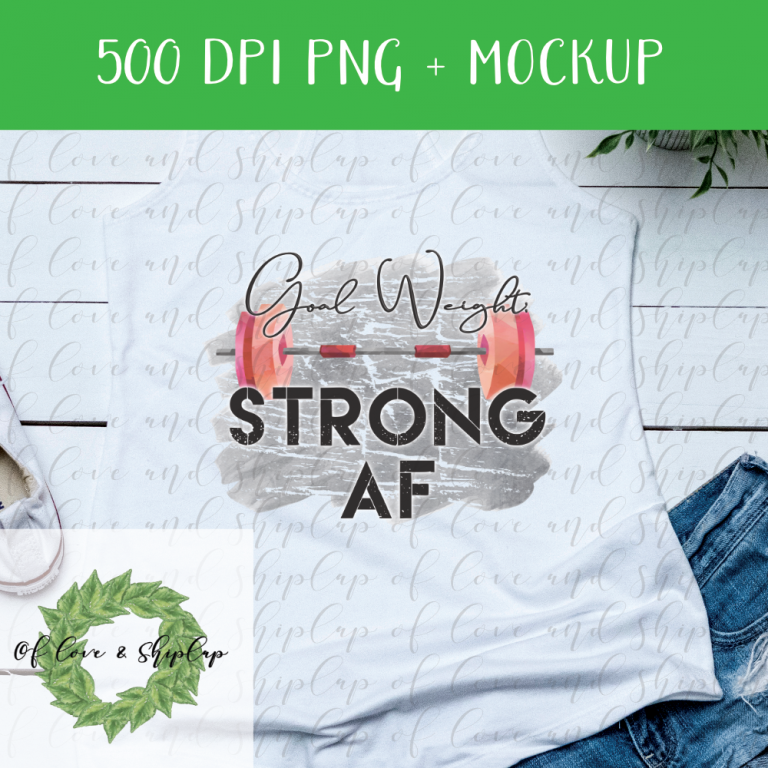 Goal Weight: Strong AF – DIGITAL FILE FOR SUBLIMATION – Of Love and Shiplap